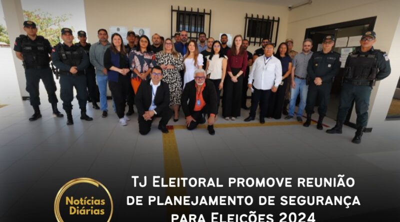 TJ Eleitoral promove reunião de planejamento de segurança para Eleições 2024