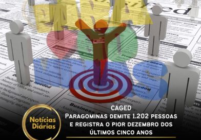 CAGED - Paragominas demite 1.202 pessoas e registra o pior dezembro dos últimos cinco anos