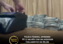 PF apreende R$ 1,1 milhão com assessor parlamentar em Belém