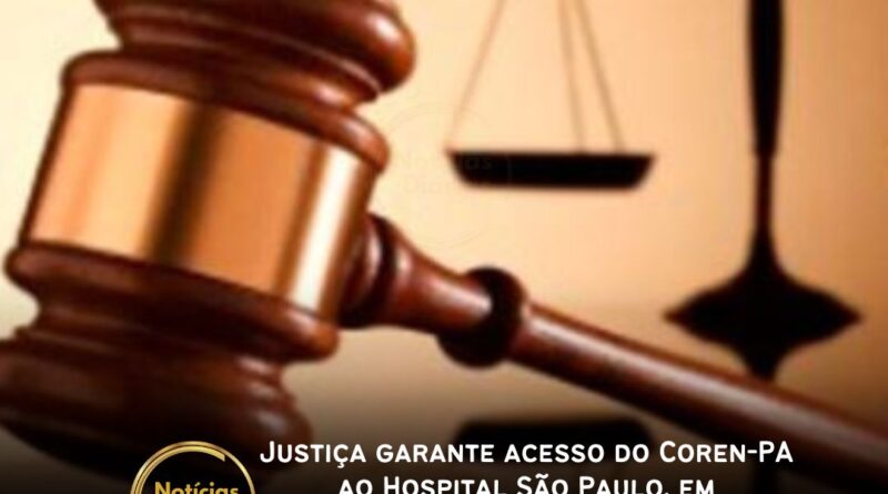 Justiça garante acesso do Coren-PA ao Hospital São Paulo, em Paragominas