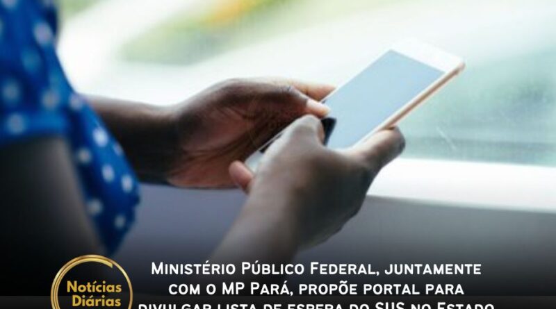 O Ministério Público Federal (MPF) e o Ministério Público do Estado do Pará (MPPA) propuseram um Termo de Ajustamento de Conduta (TAC) para que o estado do Pará crie um portal na internet com a lista de espera do Sistema Único de Saúde (SUS).