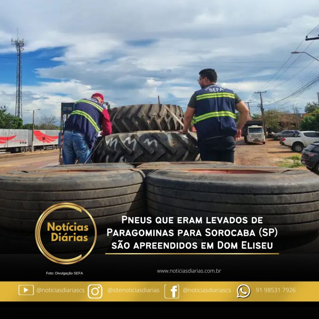 Pneus que eram levados de Paragominas para Sorocaba (SP) são apreendidos em Dom Eliseu